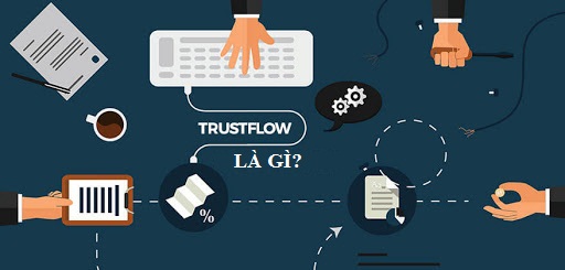 TrustFlow là gì? Bí quyết nâng cao độ tin cậy của website