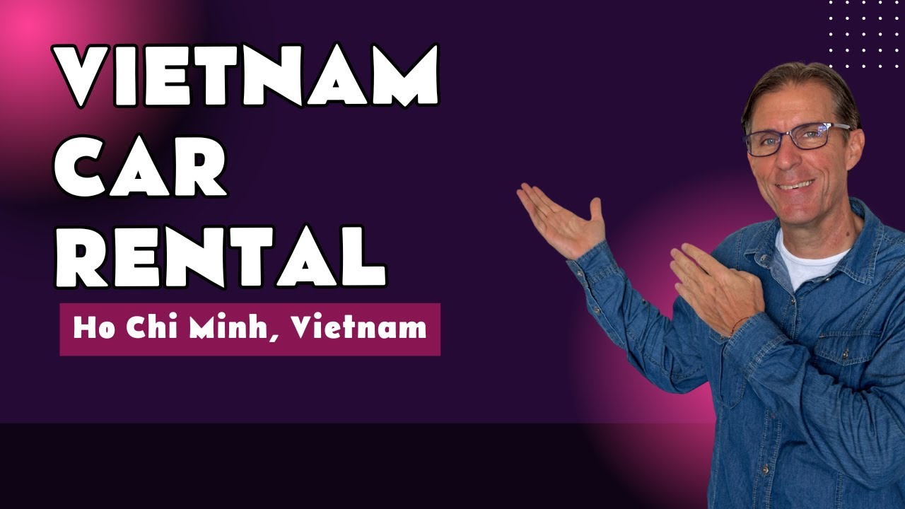 Car Rental in Ho Chi Minh City Vietnam: Hassle-free Booking